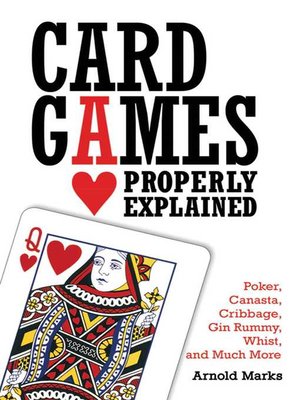 cover image of Card Games Properly Explained: Poker, Canasta, Cribbage, Gin Rummy, Whist, and Much More